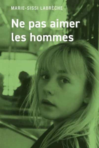 Ne pas aimer les hommes Marie-Sissi Labrèche