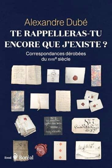 Alexandre Dubé dévoile des lettres dérobées du XVIIIe siècle dans «Te rappelleras-tu encore que j&rsquo;existe?», un livre bouleversant
