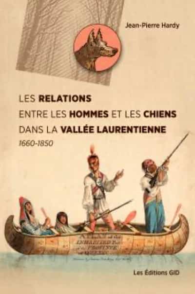 Jean-Pierre Hardy, Relations between Men and Dogs in the Laurentian Valley, 1660–1850, Éditions GID, 2025, $32.95.