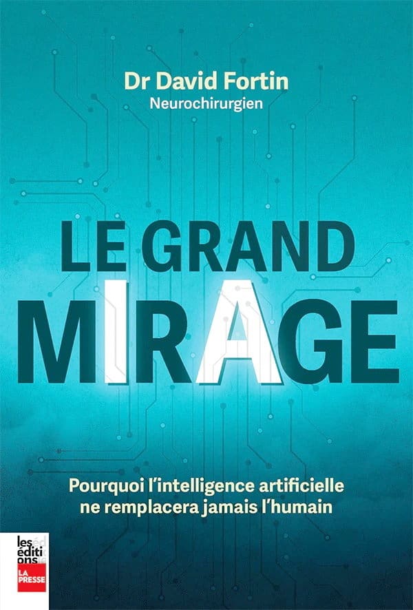 Le neurochirurgien David Fortin explique pourquoi l&rsquo;IA ne remplacera jamais l&rsquo;intelligence humaine