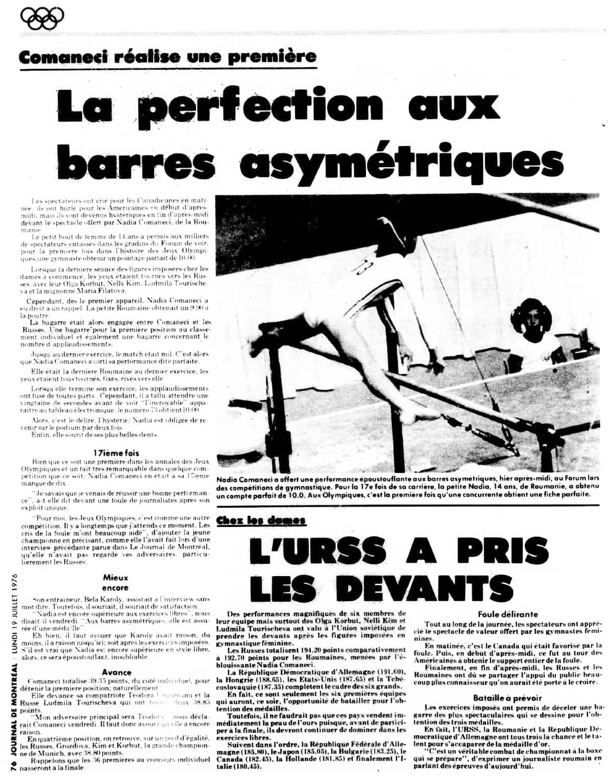 «Os espectadores choraram para os Canadiennes na matinê, eles se atiraram para as Américaines, na estreia do après-midi, mas eles se tornaram histéricos no final do après-midi antes do espetáculo oferecido por Nadia Comaneci, de la Roumanie», relatado na edição do domingo 19 julho de 1976 no «Journal de Montréal».