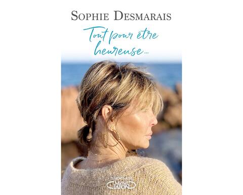 <b><i>Tout pour être heureuse</i></b><br> Sophie Desmarais<br> Éditions Michel Lafon, 232 pages