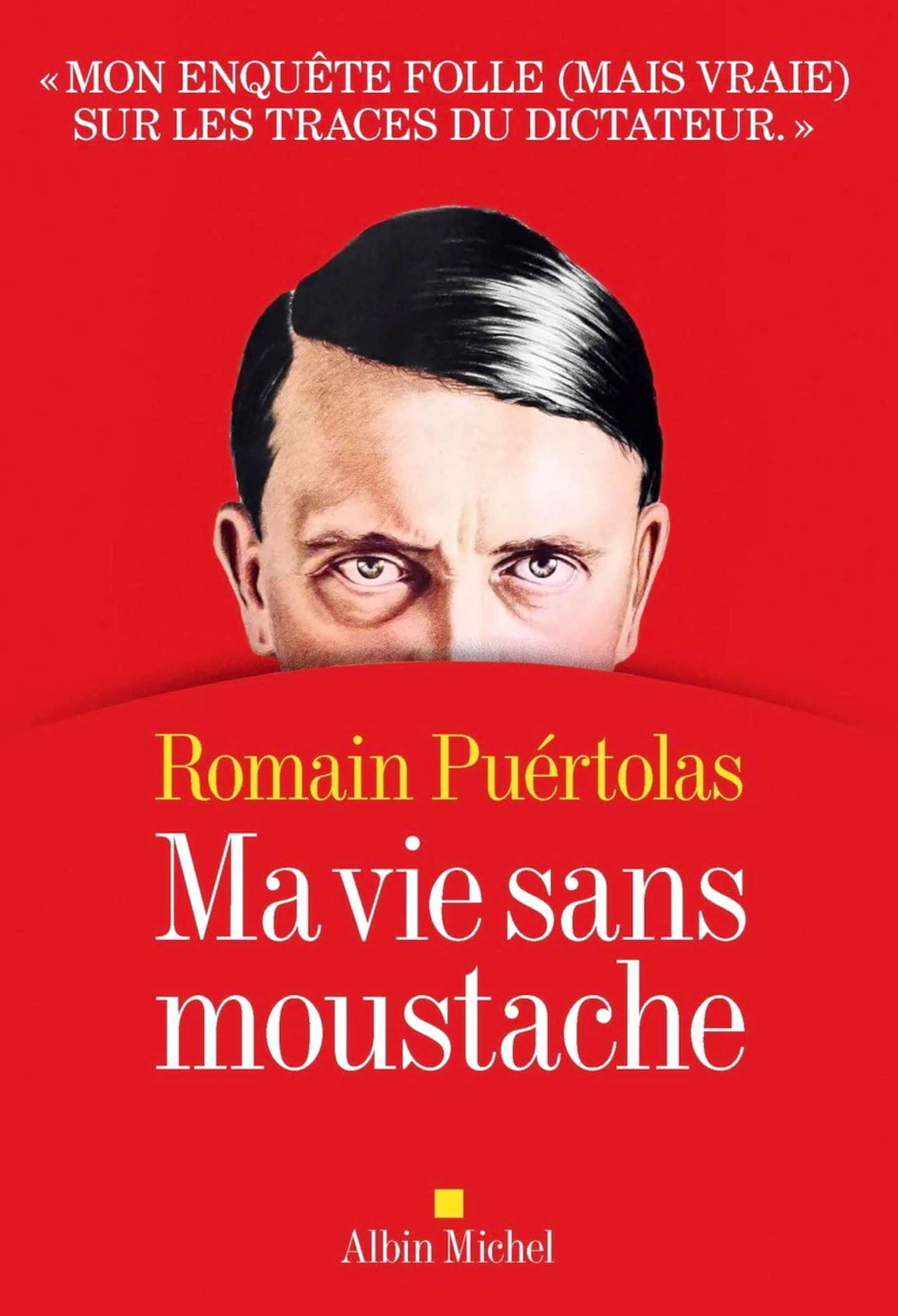 Et si Hitler avait survécu? L’auteur Romain Puértolas explore la question dans Ma vie sans moustache! Et si Hitler avait survécu? L’auteur Romain Puértolas explore la question dans Ma vie sans moustache!