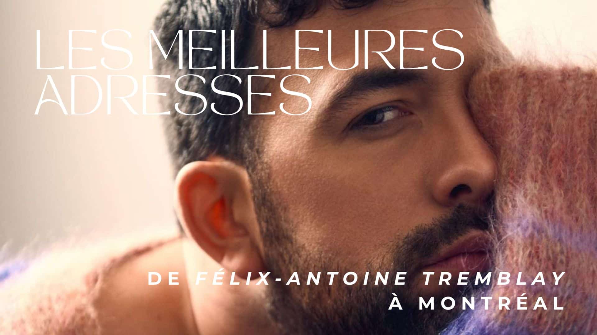 Image principale de l'article Félix-Antoine Tremblay partage ses adresses prefs