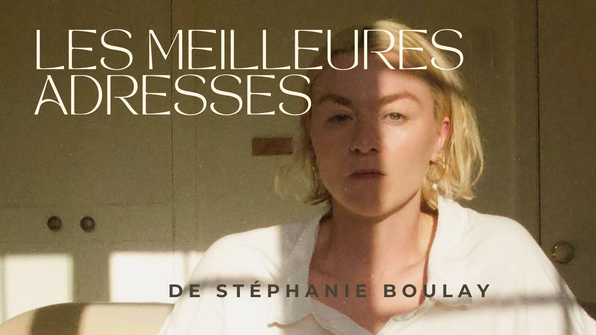 Les meilleures adresses de Stéphanie Boulay