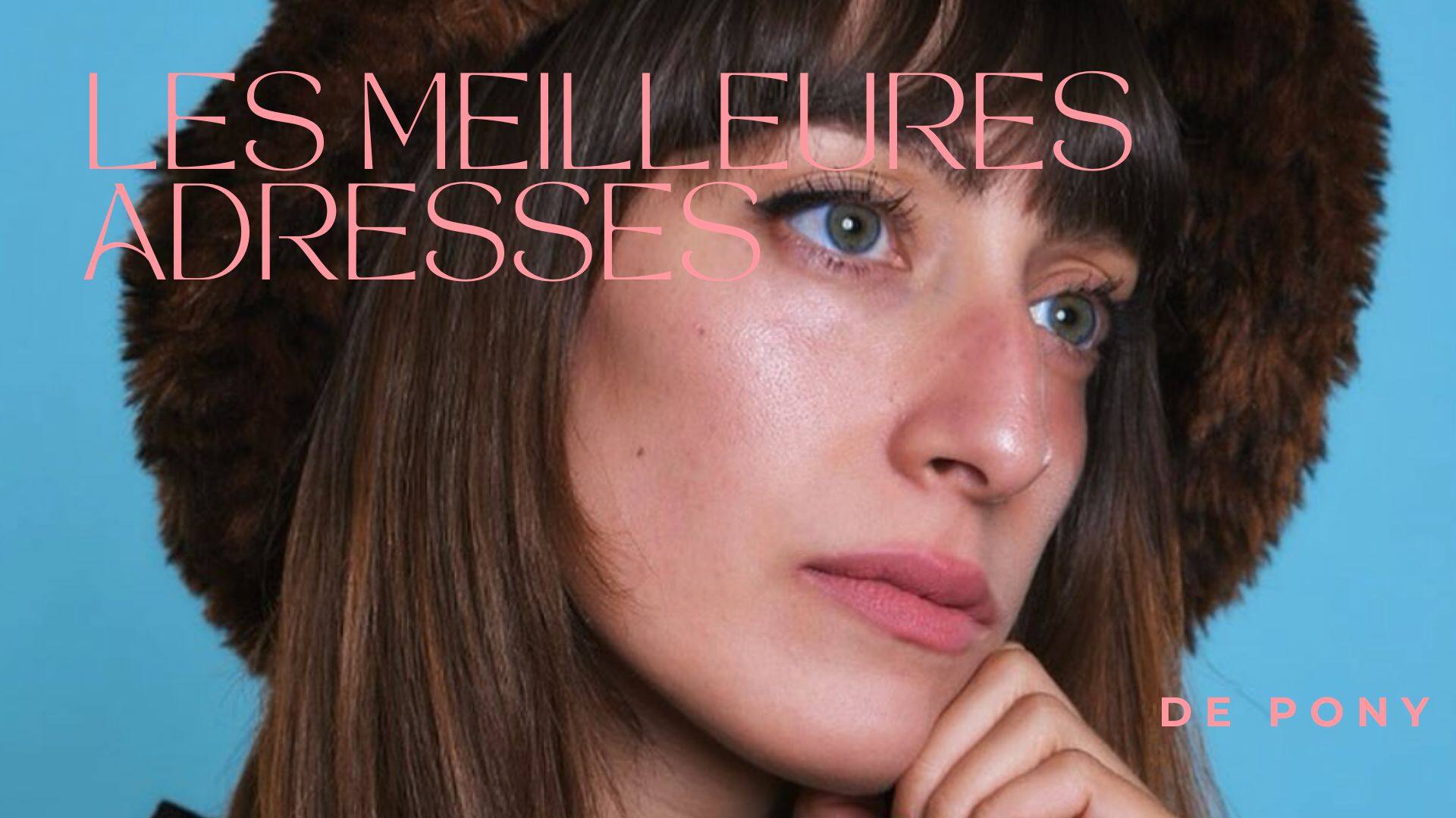 Pony nous partage ses adresses préférées