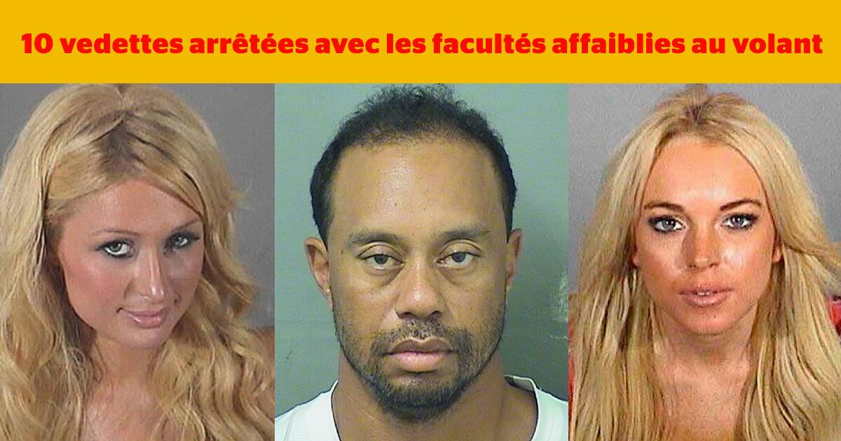 10 vedettes arrêtées avec les facultés affaiblies
